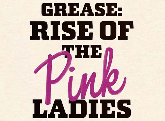 Grease - Rise of the Pink Ladies